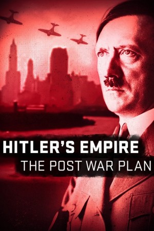 希特勒帝国：战后计划 Hitler's Empire: The Post War Plan (2017) 720P