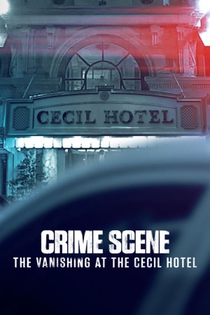 犯罪现场：赛西尔酒店失踪事件 Crime Scene: The Vanishing at the Cecil Hotel (2021) Netflix 中文字幕